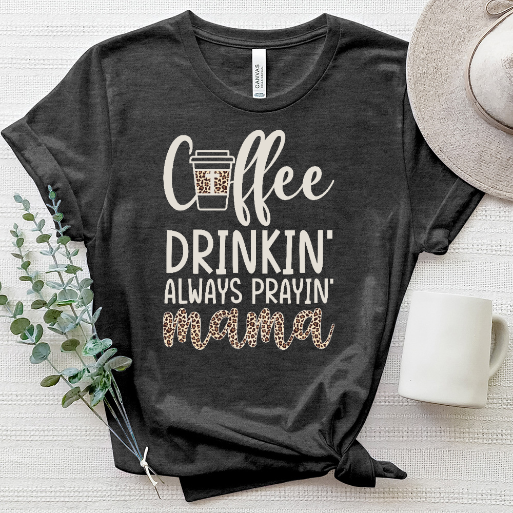 Coffee Drinkin’, Always Prayin’ Mama Heathered Tee