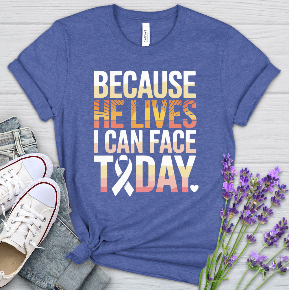 Because He Lives I Can Face Today Cancer Heathered Tee