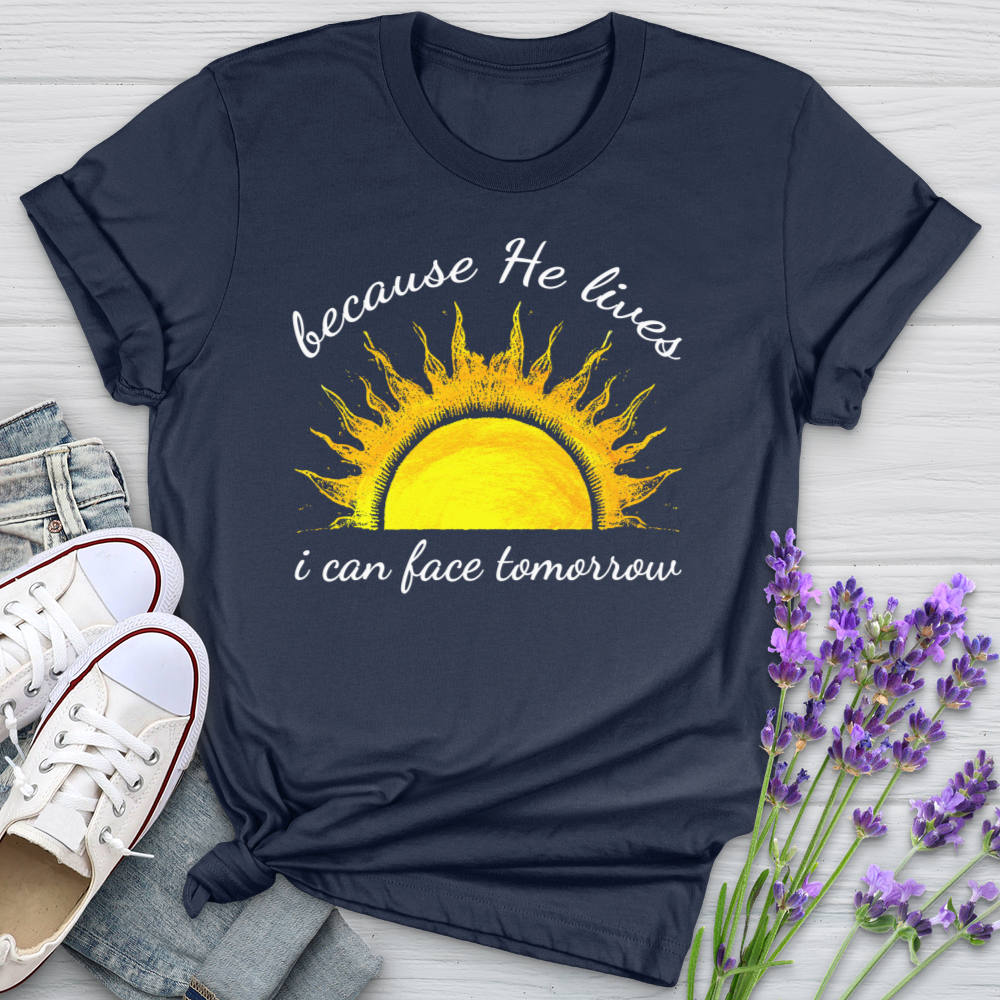 Because He Lives I Can Face Tomorrrow Sunshine Softstyle Tee