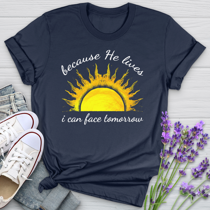 Because He Lives I Can Face Tomorrrow Sunshine Softstyle Tee