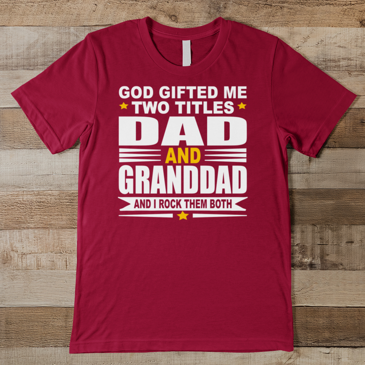 God Gifted Me Two Titles Dad & Granddad Men's Tee