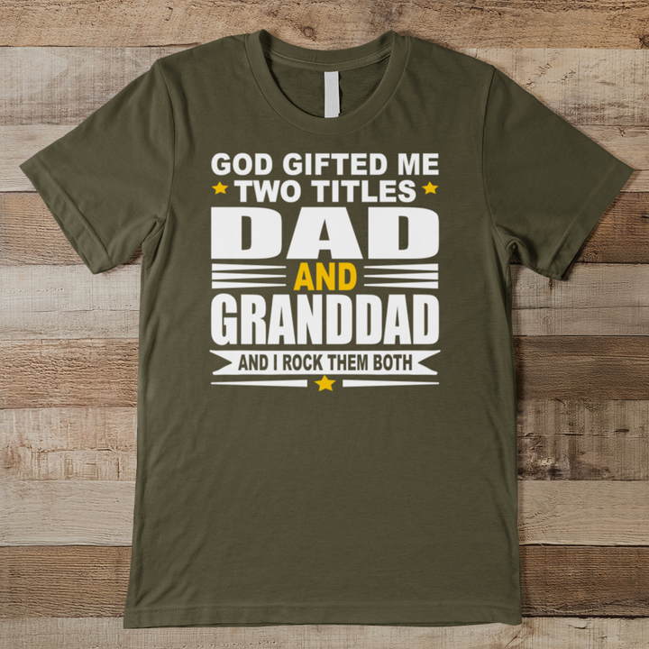 God Gifted Me Two Titles Dad & Granddad Men's Tee