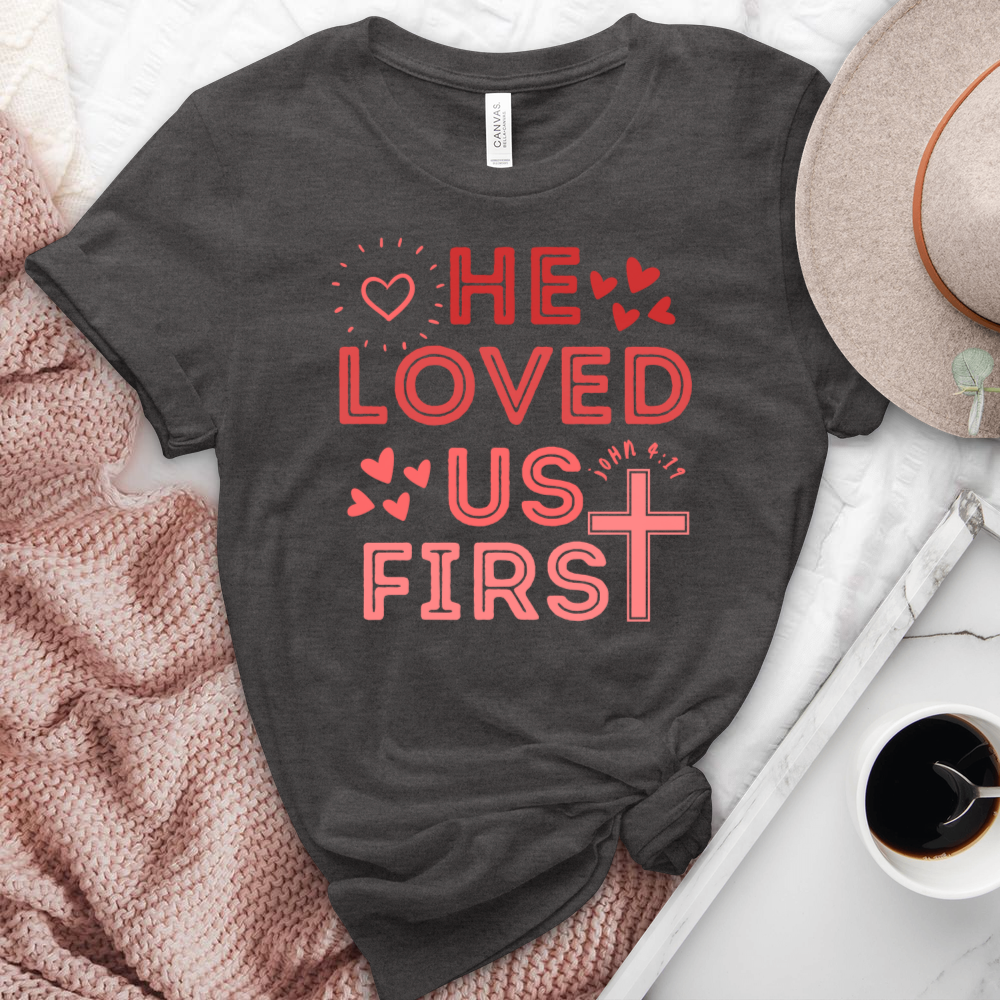 He Loved Us First Heathered Tee