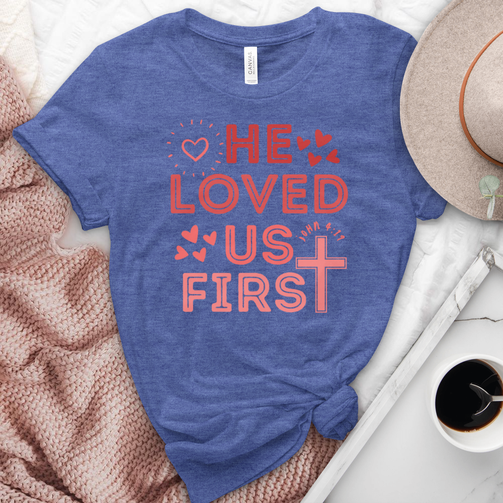 He Loved Us First Heathered Tee