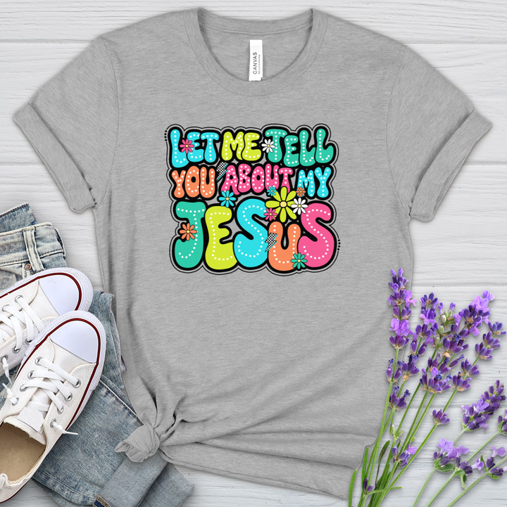 Let Me Tell You About Jesus Heathered Tee