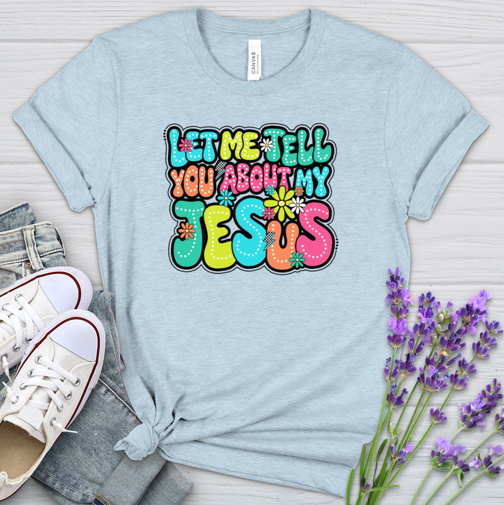 Let Me Tell You About Jesus Heathered Tee