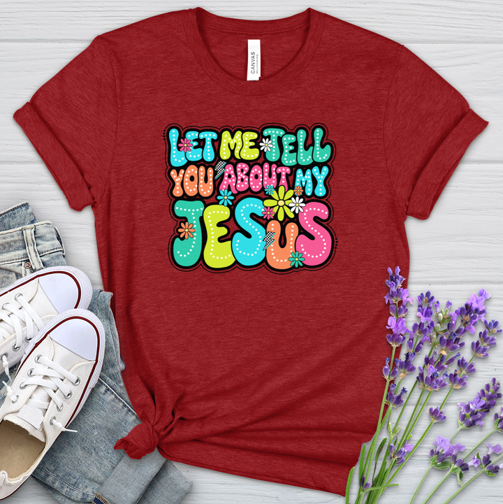 Let Me Tell You About Jesus Heathered Tee