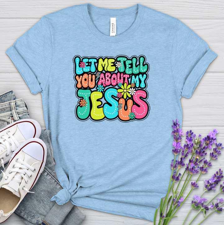 Let Me Tell You About Jesus Heathered Tee