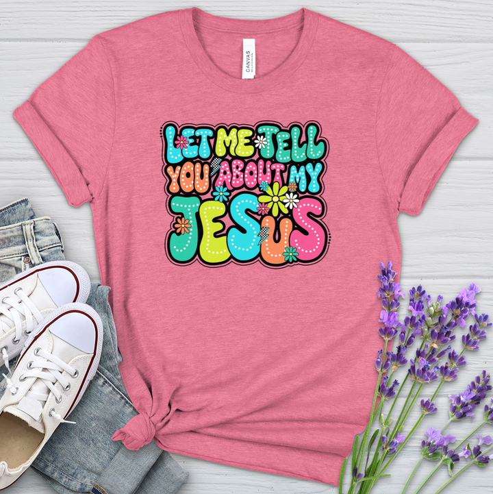 Let Me Tell You About Jesus Heathered Tee