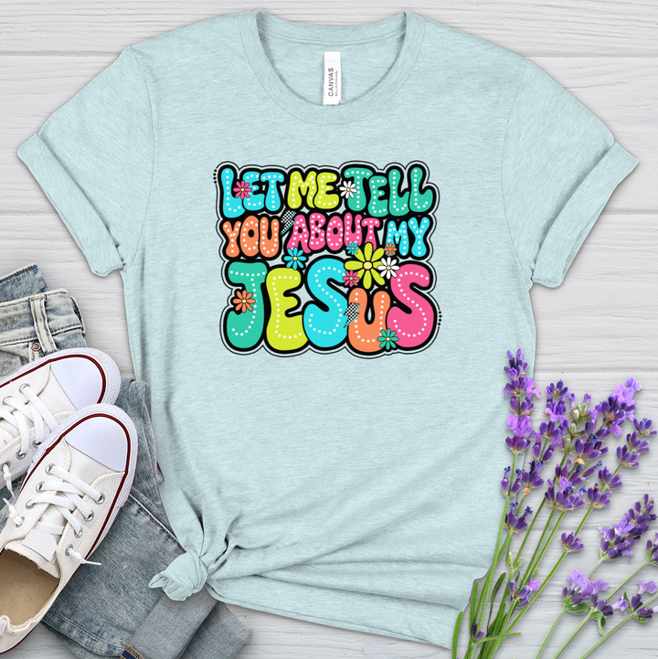 Let Me Tell You About Jesus Heathered Tee