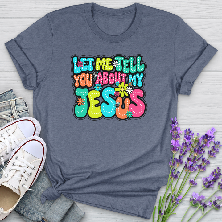 Let Me Tell You About Jesus Softstyle Tee