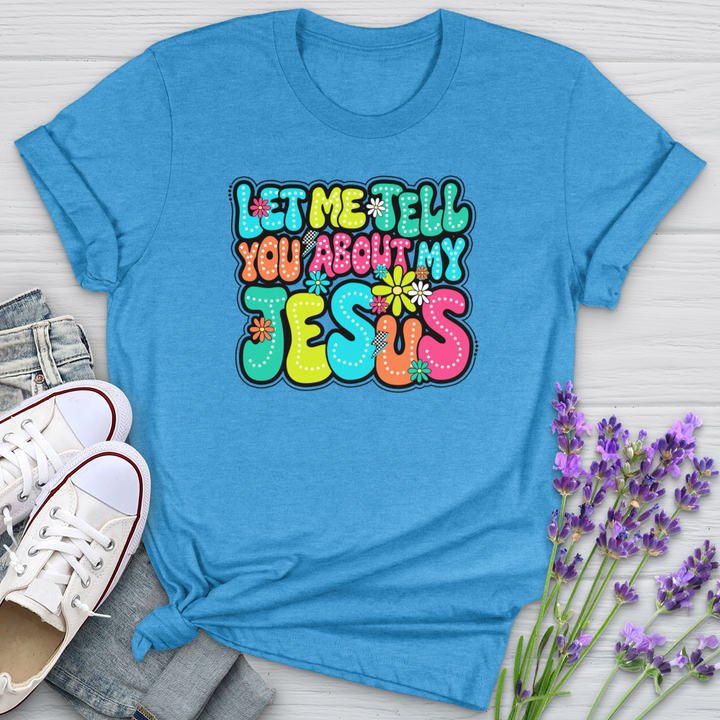 Let Me Tell You About Jesus Softstyle Tee