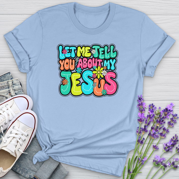 Let Me Tell You About Jesus Softstyle Tee