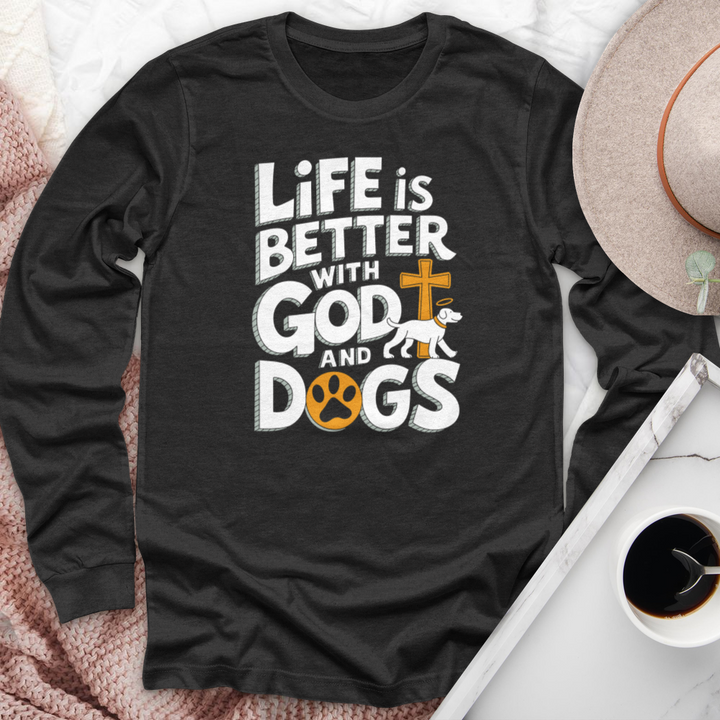 Life Is Always Better With God & Dogs Long Sleeve Tee