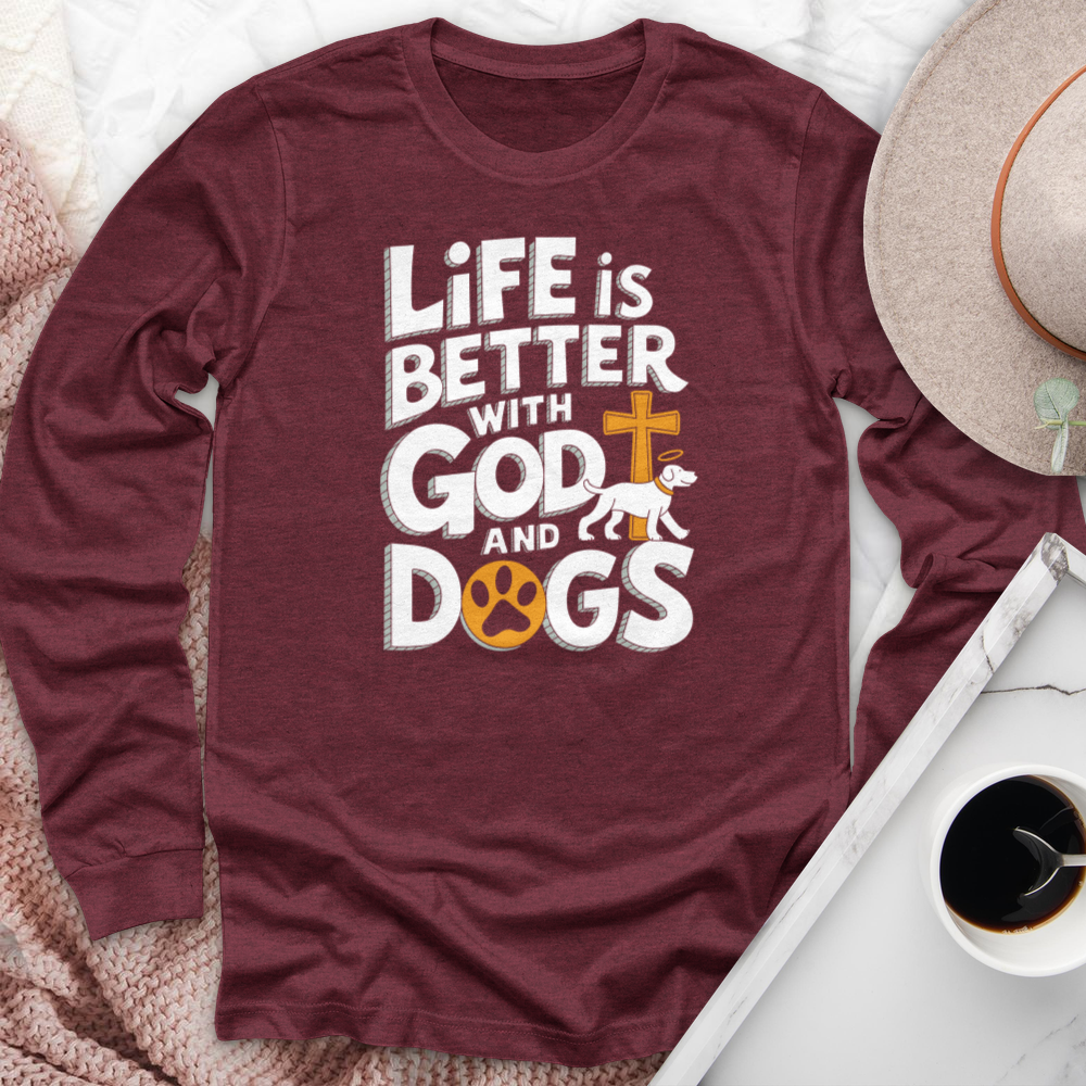 Life Is Always Better With God & Dogs Long Sleeve Tee