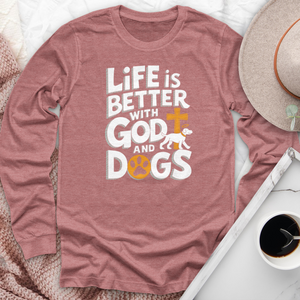 Life Is Always Better With God & Dogs Long Sleeve Tee