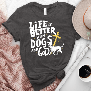 Life Is better With Dogs & God Heathered Tee