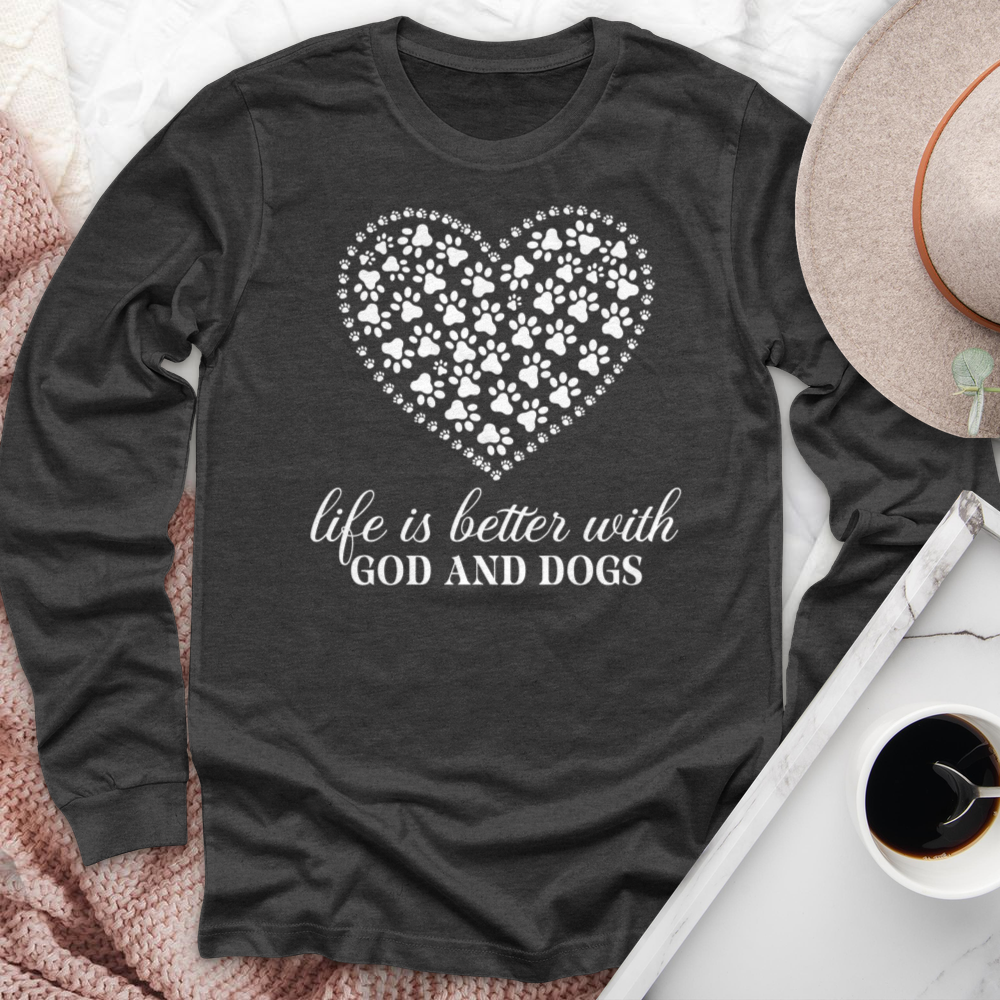 Life is Better With God & Dogs Long Sleeve