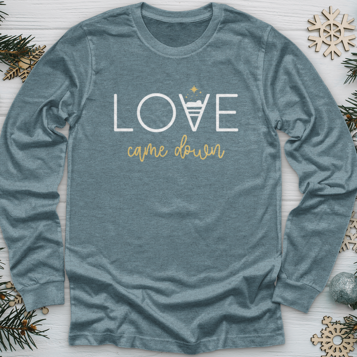 Love Came Down Long Sleeve Tee