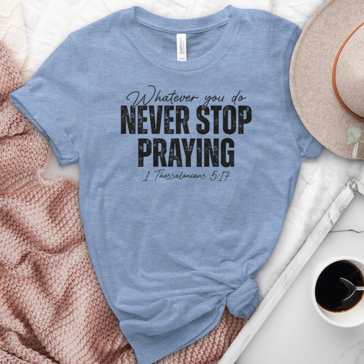 Never Stop Praying Heathered Tee