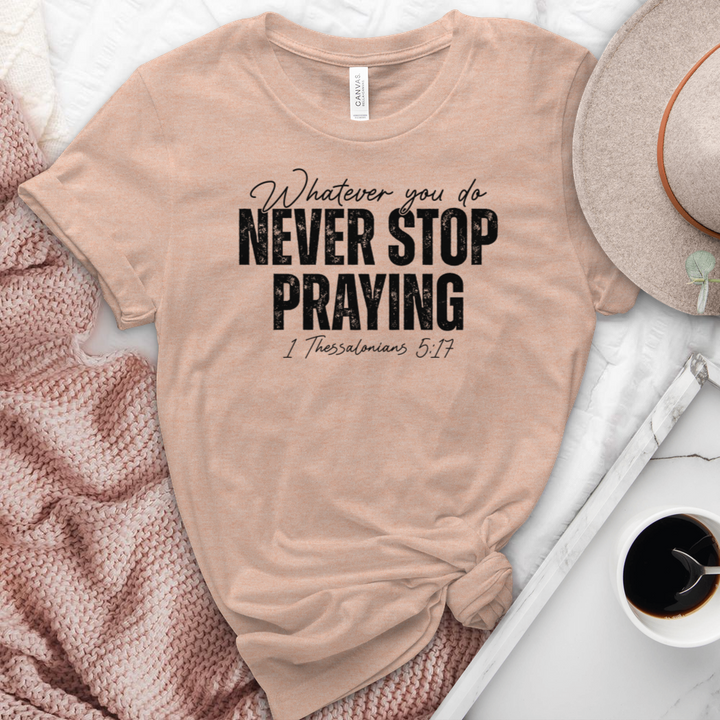 Never Stop Praying Heathered Tee