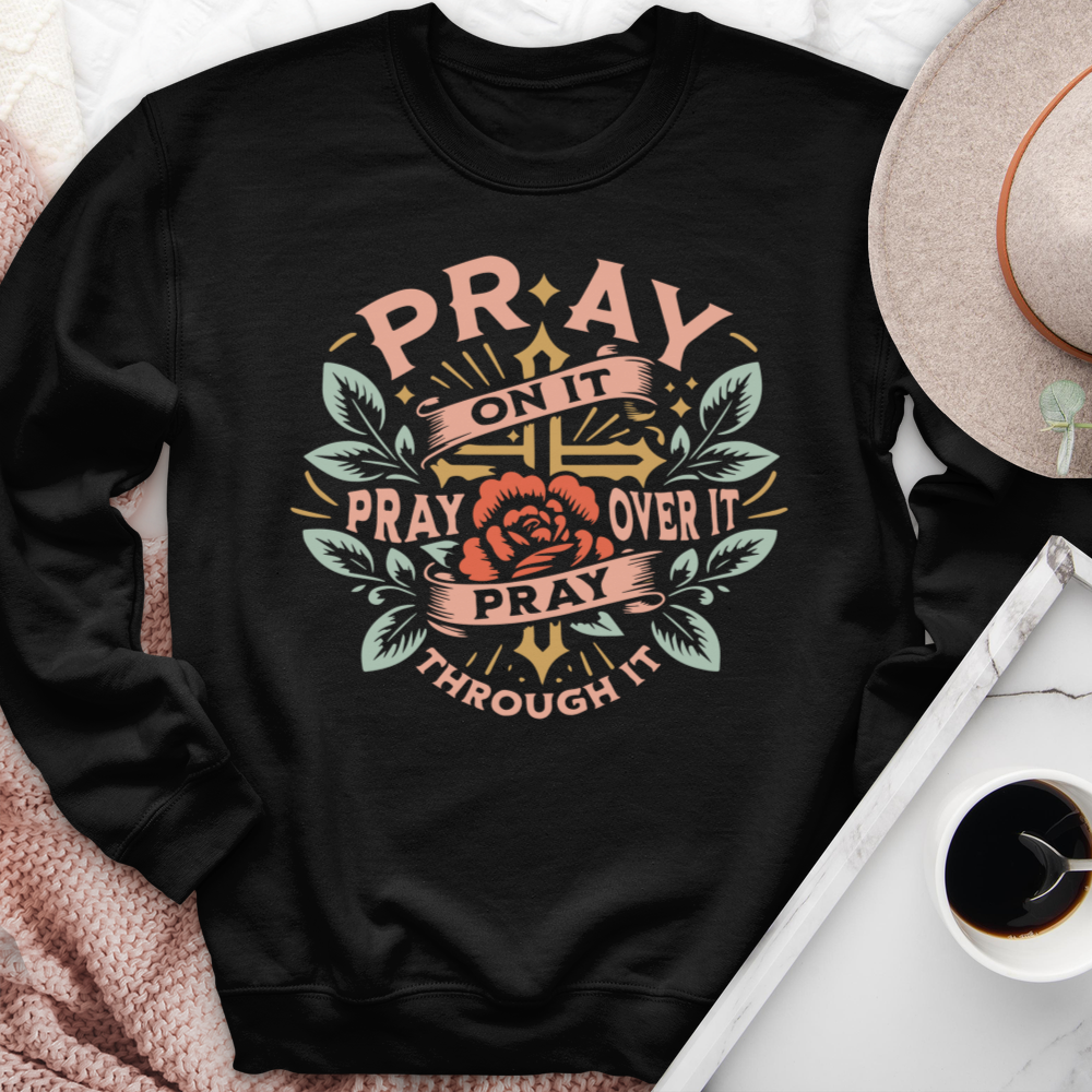 Pray On It Pray Over It Floral Crewneck