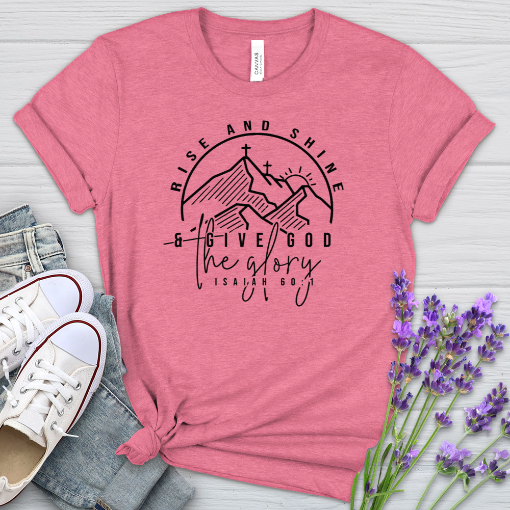 Rise & Shine & Give God The Glory Heathered Tee