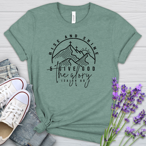 Rise & Shine & Give God The Glory Heathered Tee