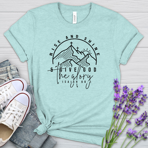 Rise & Shine & Give God The Glory Heathered Tee