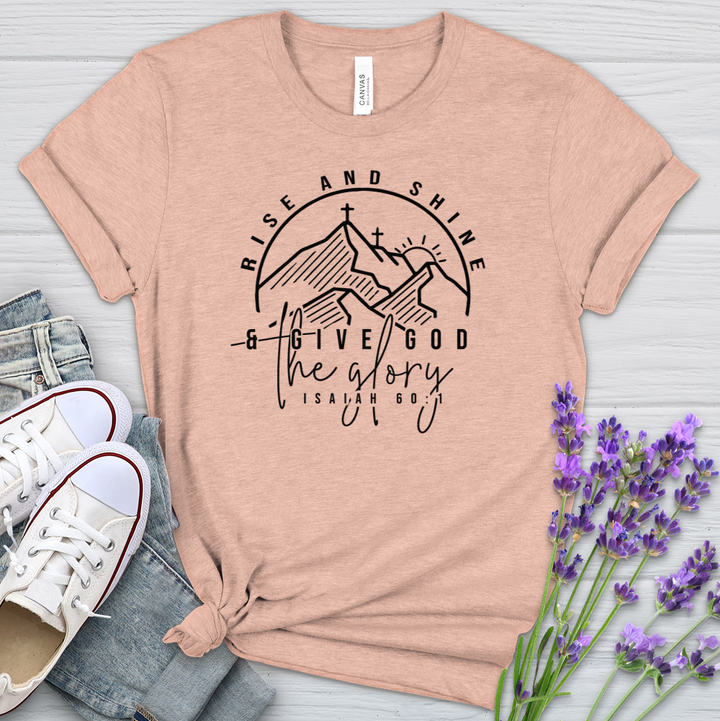 Rise & Shine & Give God The Glory Heathered Tee