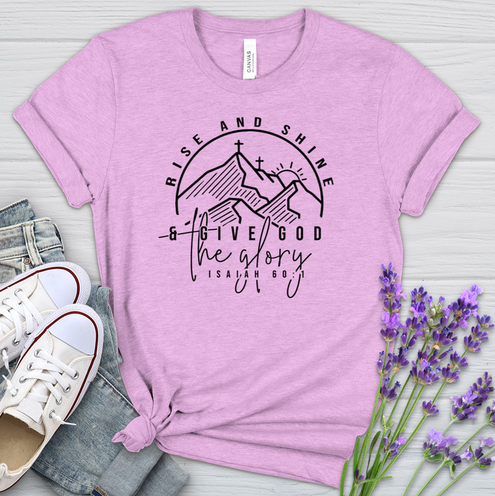 Rise & Shine & Give God The Glory Heathered Tee