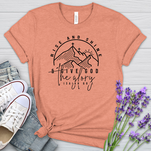 Rise & Shine & Give God The Glory Heathered Tee