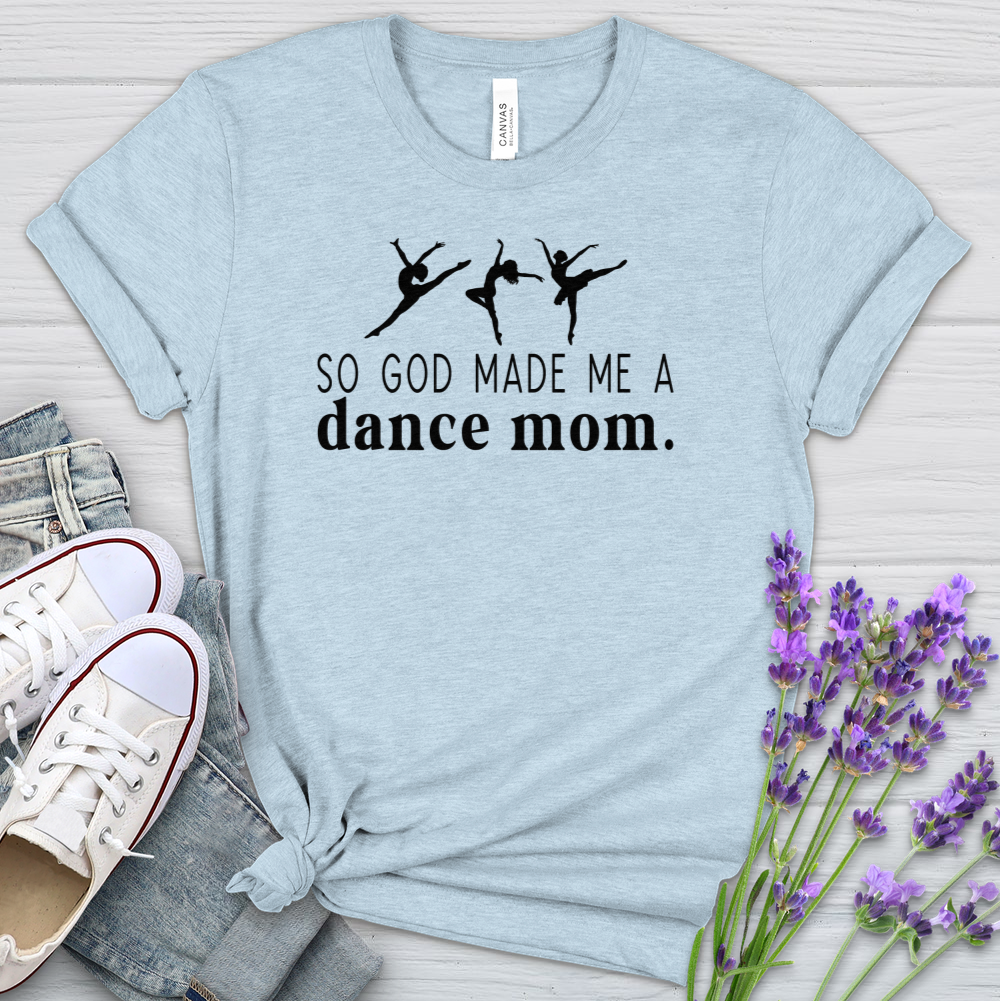 So God Made Me A Dance Mom Heathered Tee