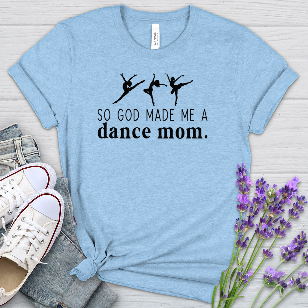 So God Made Me A Dance Mom Heathered Tee