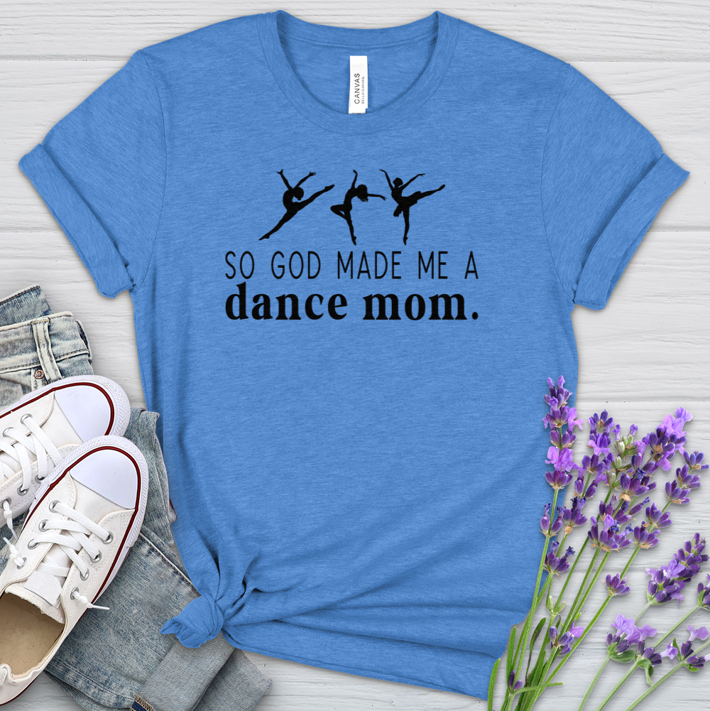 So God Made Me A Dance Mom Heathered Tee