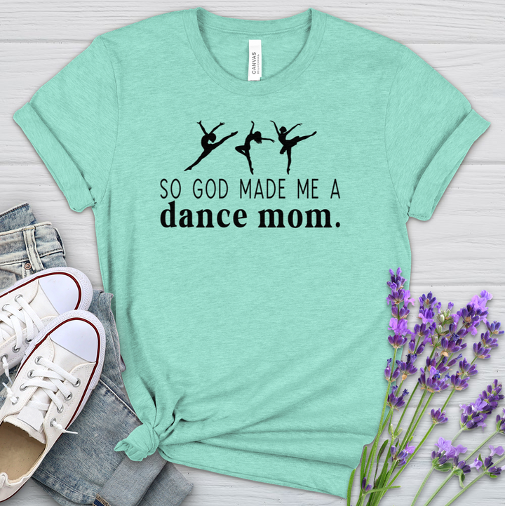 So God Made Me A Dance Mom Heathered Tee