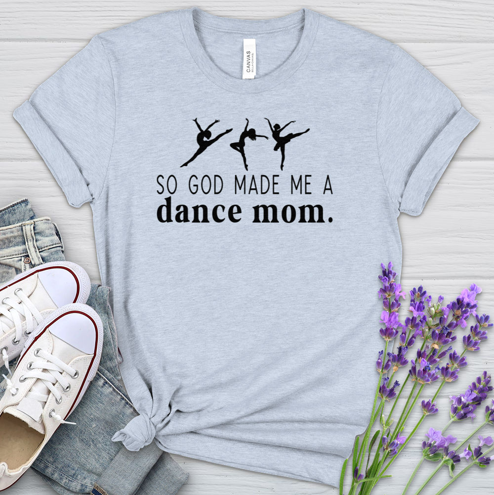 So God Made Me A Dance Mom Heathered Tee