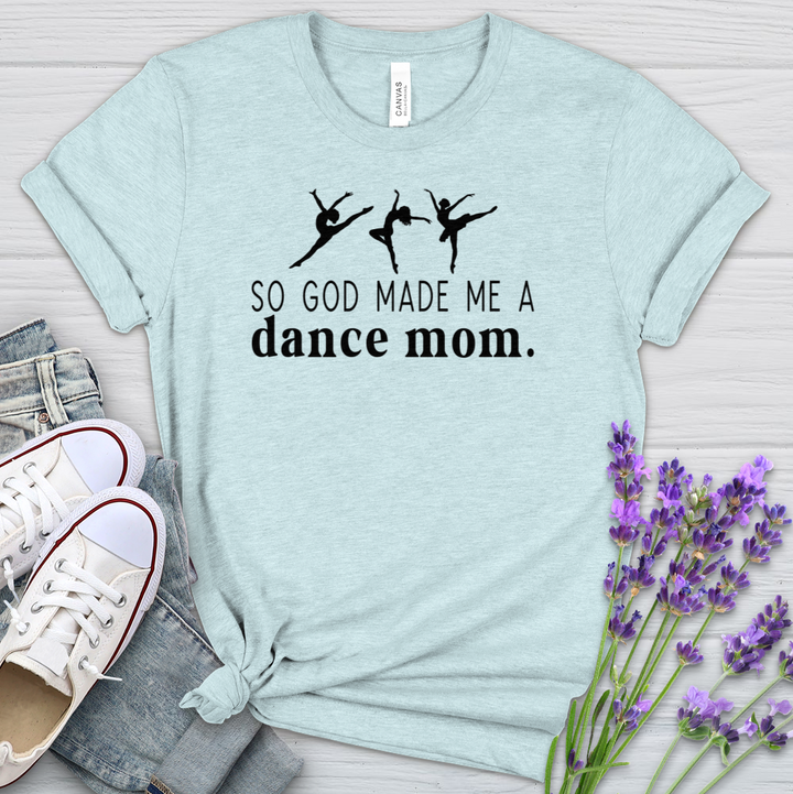 So God Made Me A Dance Mom Heathered Tee