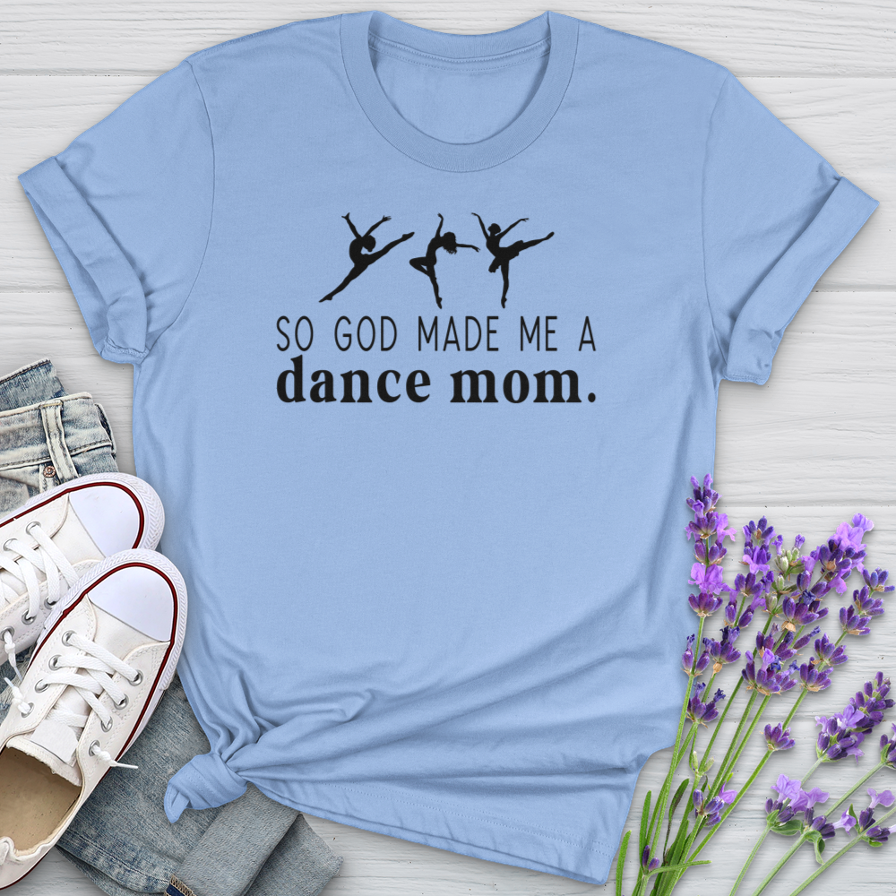 So God Made Me A Dance Mom Softstyle Tee