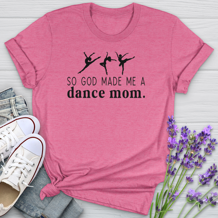 So God Made Me A Dance Mom Softstyle Tee