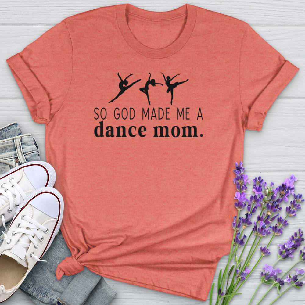 So God Made Me A Dance Mom Softstyle Tee