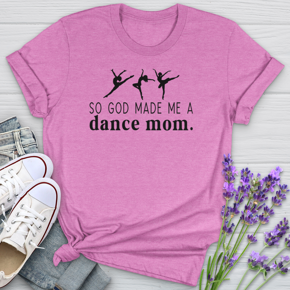 So God Made Me A Dance Mom Softstyle Tee