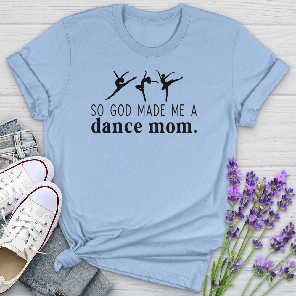 So God Made Me A Dance Mom Softstyle Tee