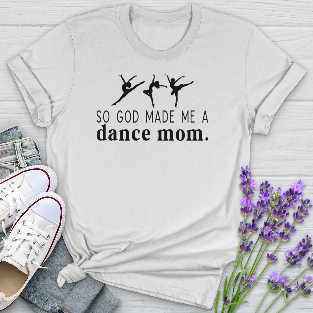 So God Made Me A Dance Mom Softstyle Tee