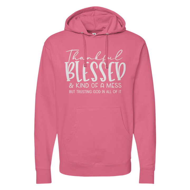 Thankful Blessed & Kind Of A Mess Midweight Hoodie