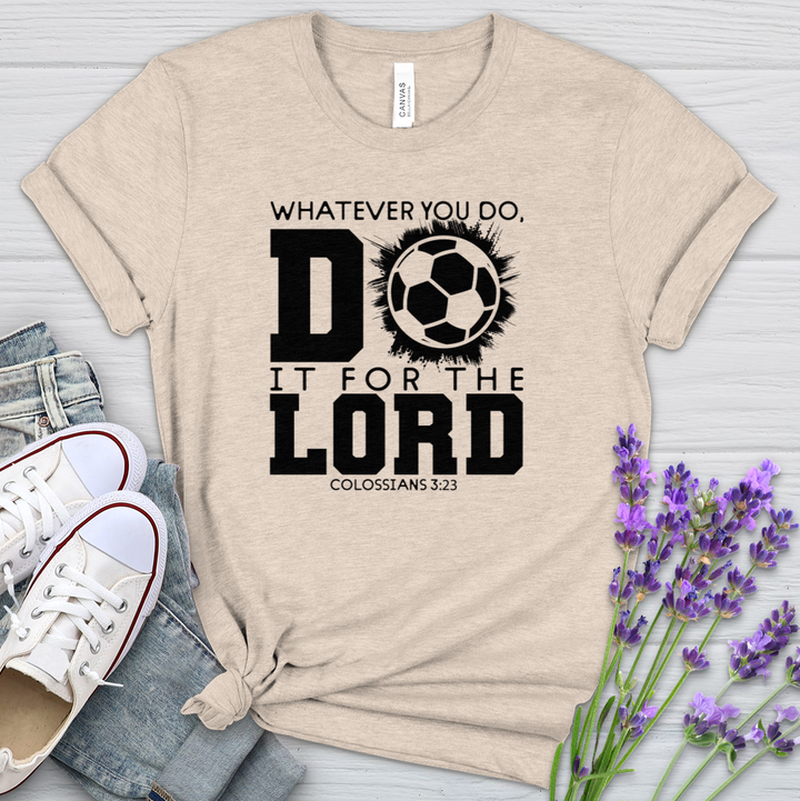 Whatever You Do Do It For The Lord Soccer Heathered Tee