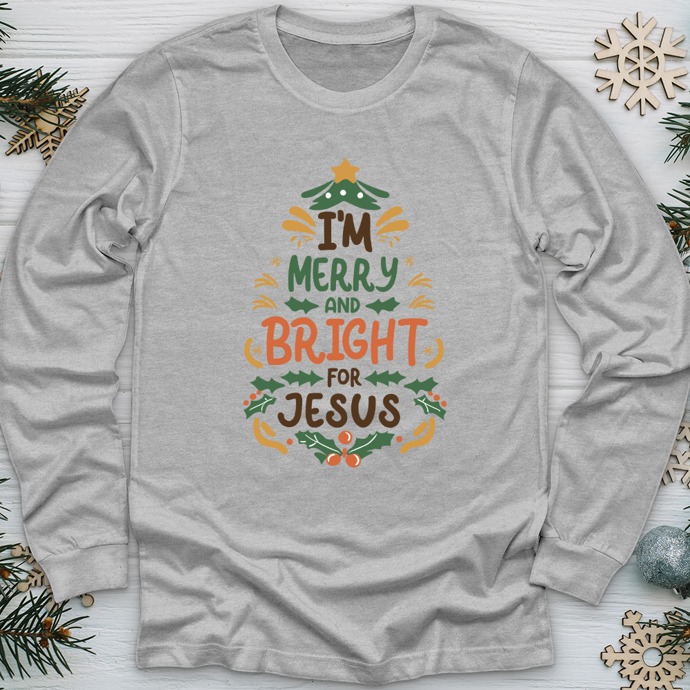 I’m Merry and Bright for Jesus Long Sleeve Tee