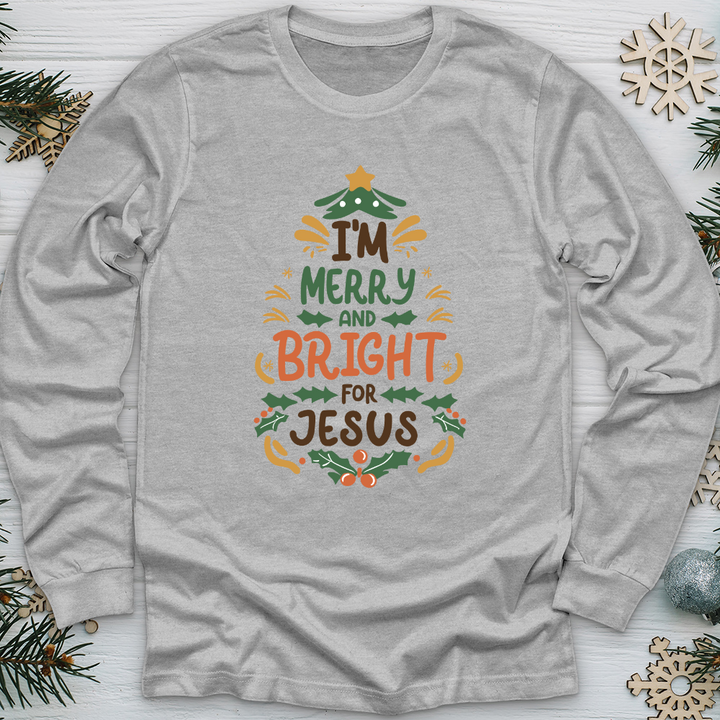 I’m Merry and Bright for Jesus Long Sleeve Tee