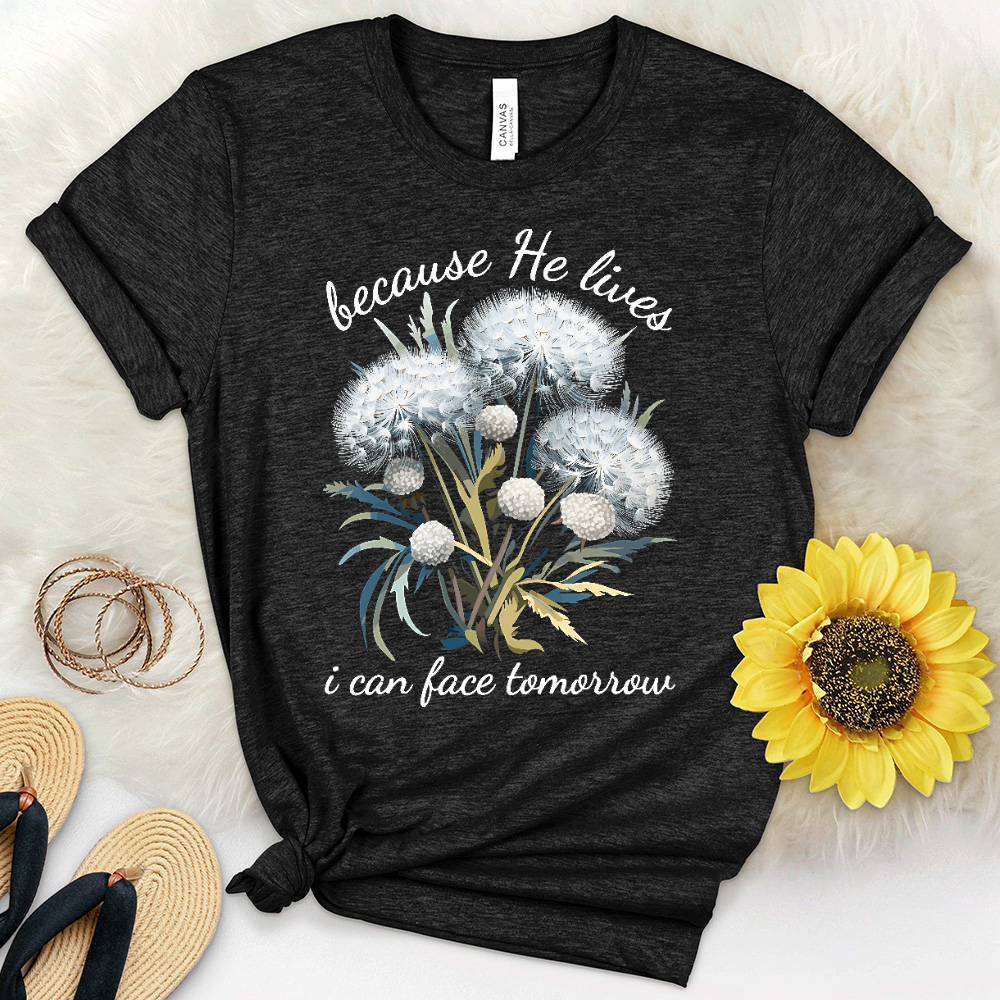 Because He Lives I Can Face Tomorrrow Dandelions Heathered Tee