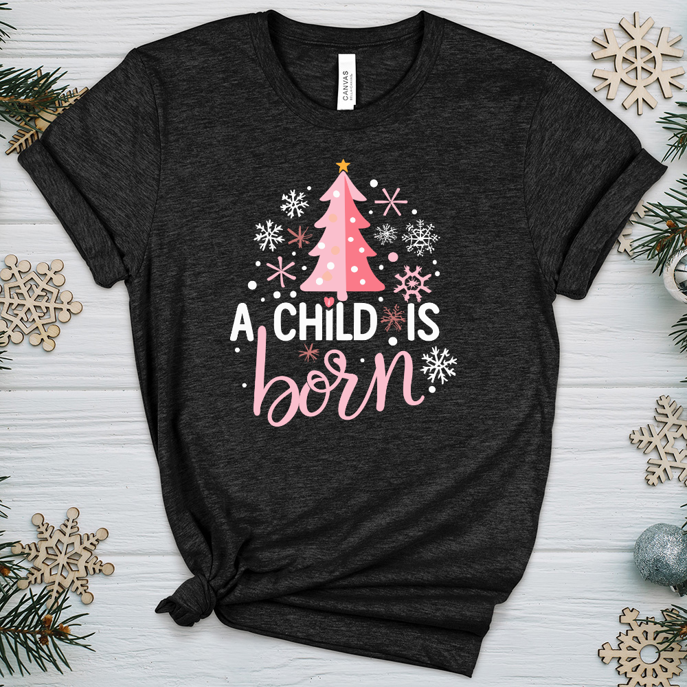 A Child Is Born Heathered Tee